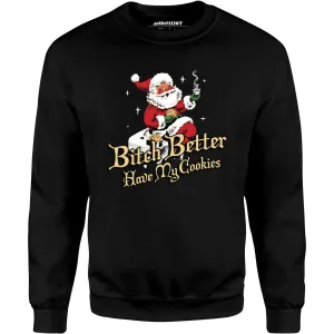 Bitch Better Have My Cookies - Unisex Sweatshirt