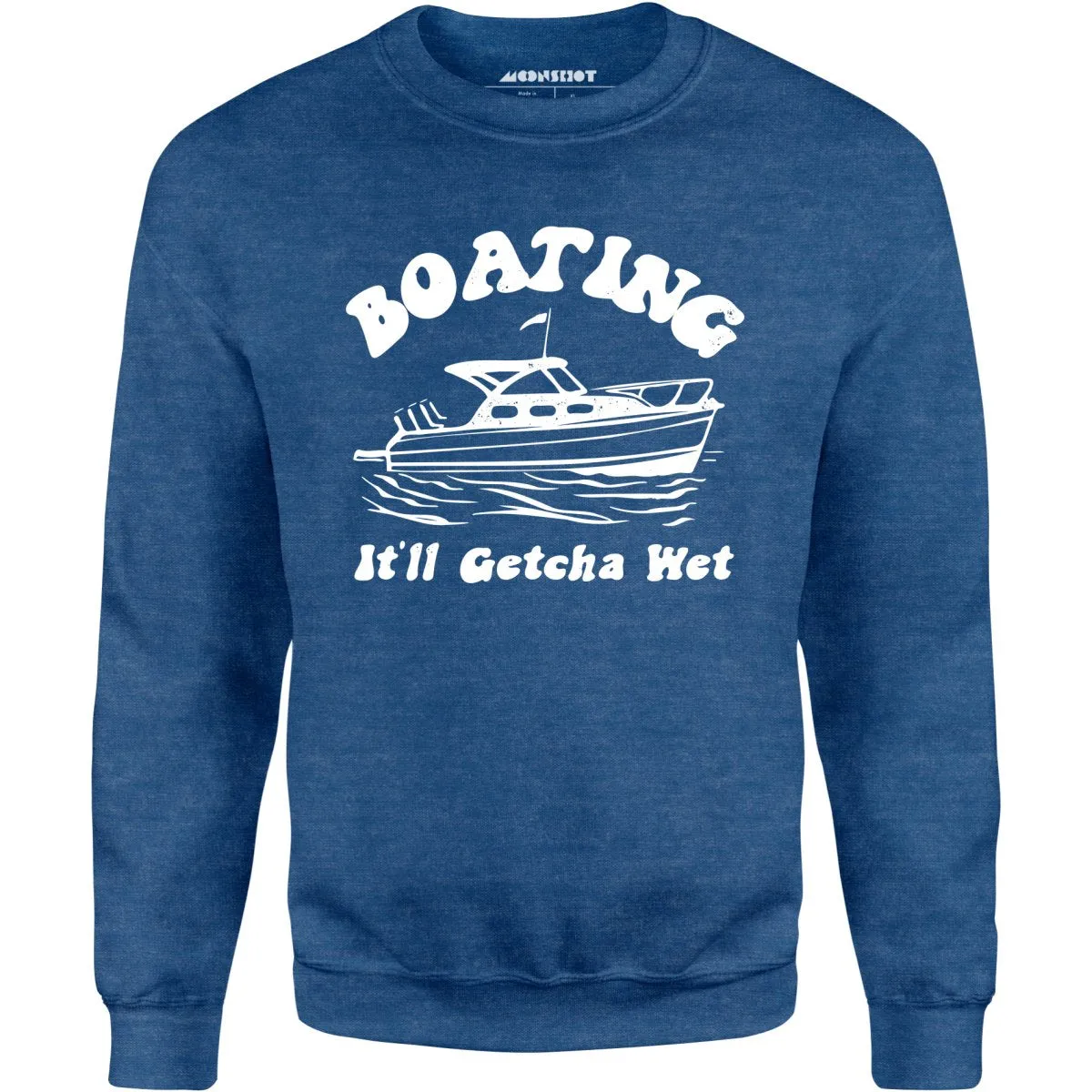 Boating It'll Getcha Wet - Unisex Sweatshirt