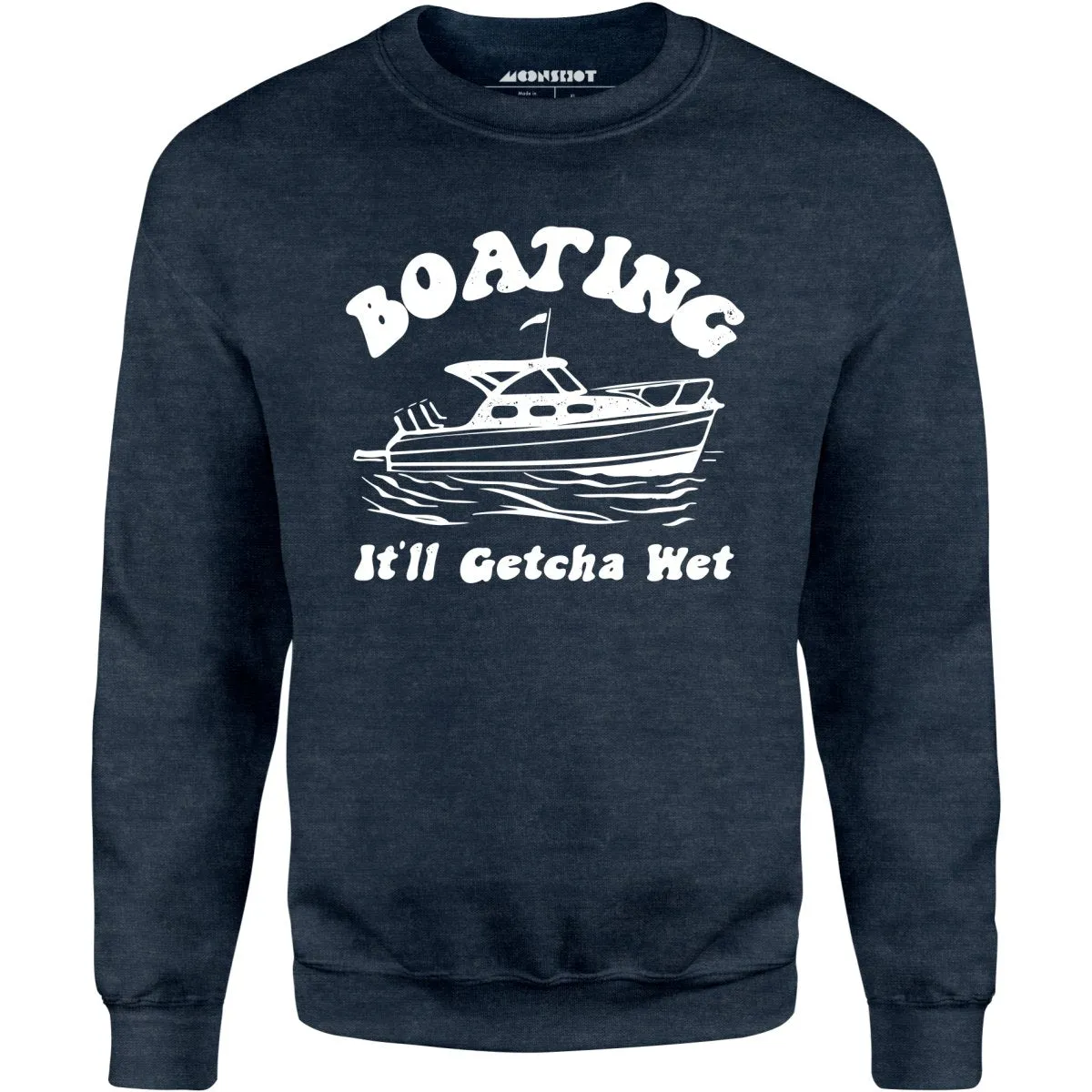 Boating It'll Getcha Wet - Unisex Sweatshirt