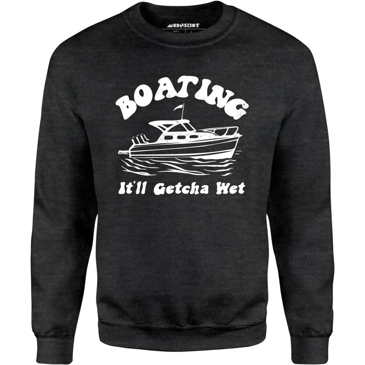 Boating It'll Getcha Wet - Unisex Sweatshirt