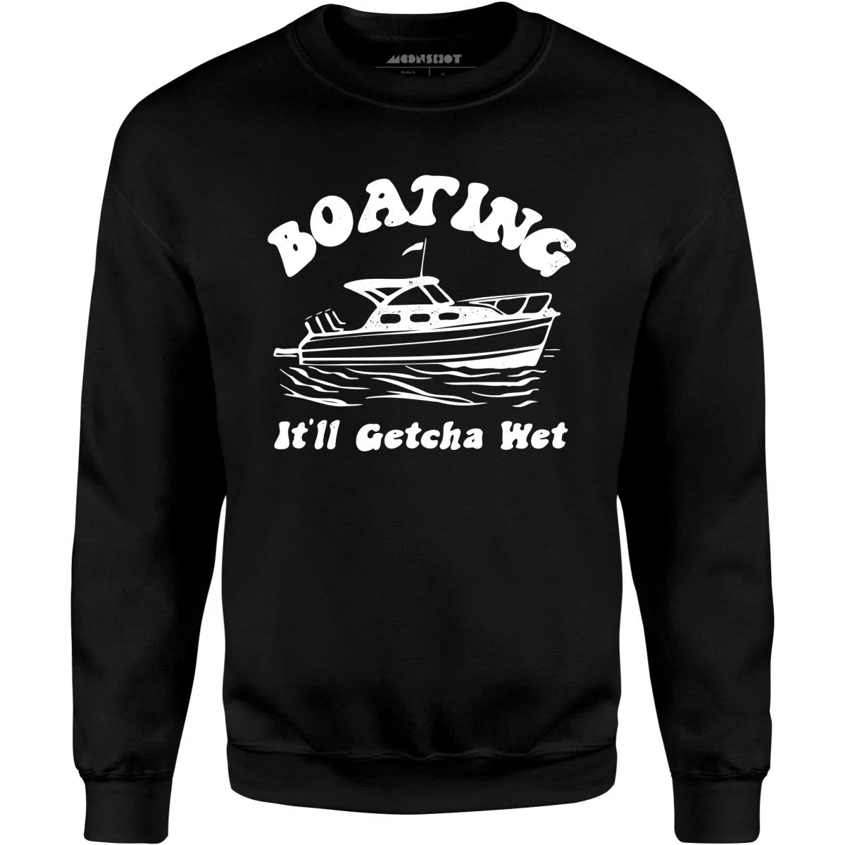 Boating It'll Getcha Wet - Unisex Sweatshirt