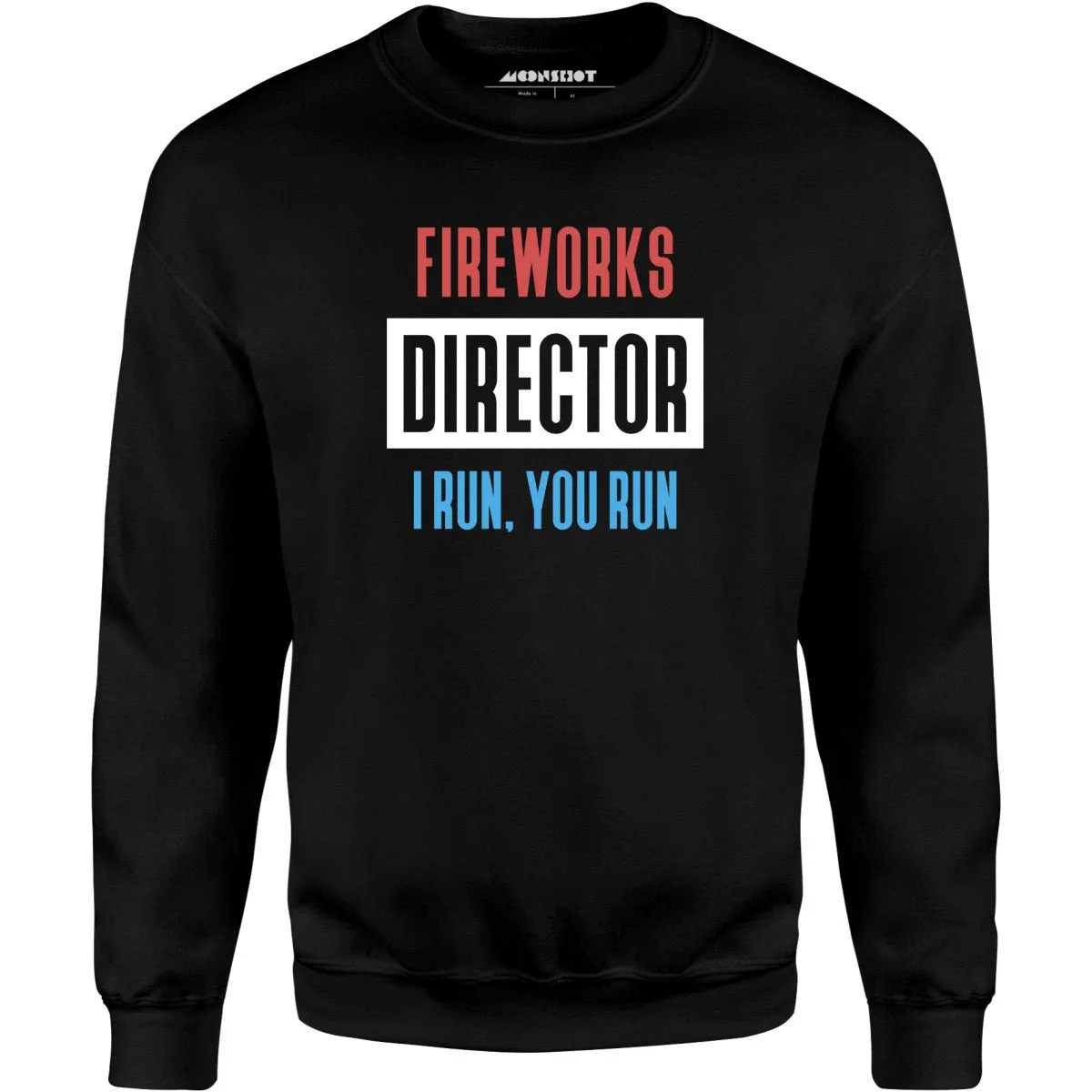 Fireworks Director I Run, You Run - Unisex Sweatshirt