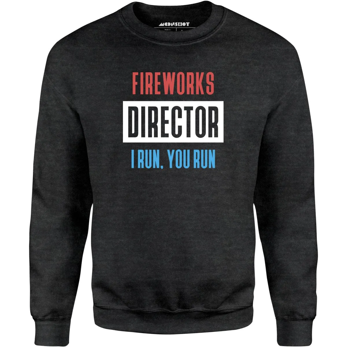 Fireworks Director I Run, You Run - Unisex Sweatshirt