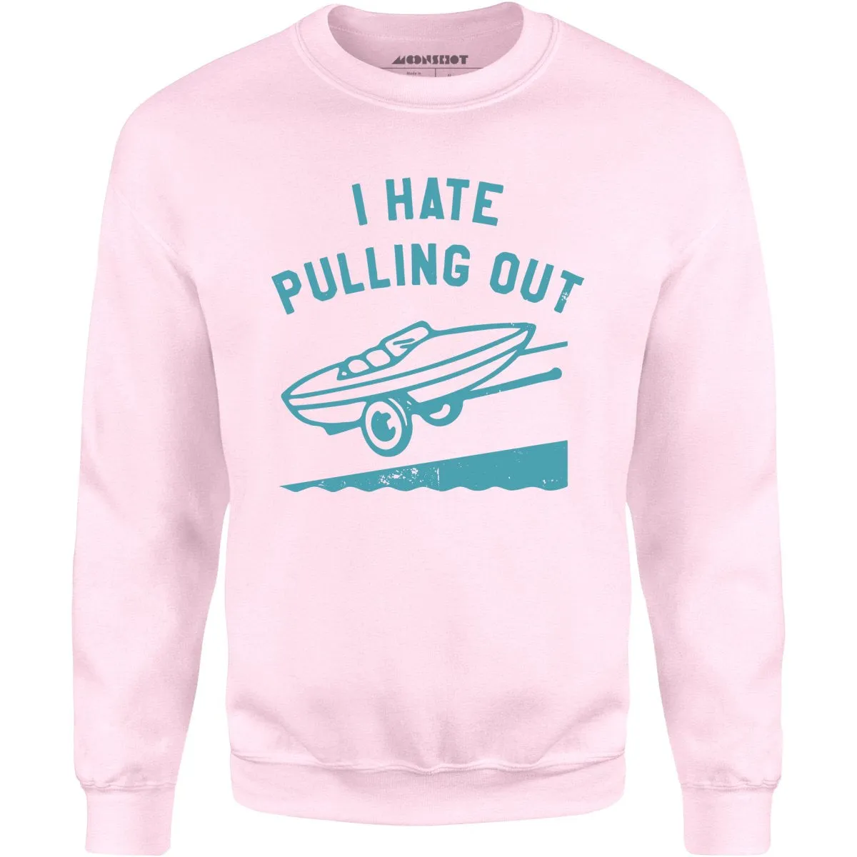 I Hate Pulling Out - Unisex Sweatshirt