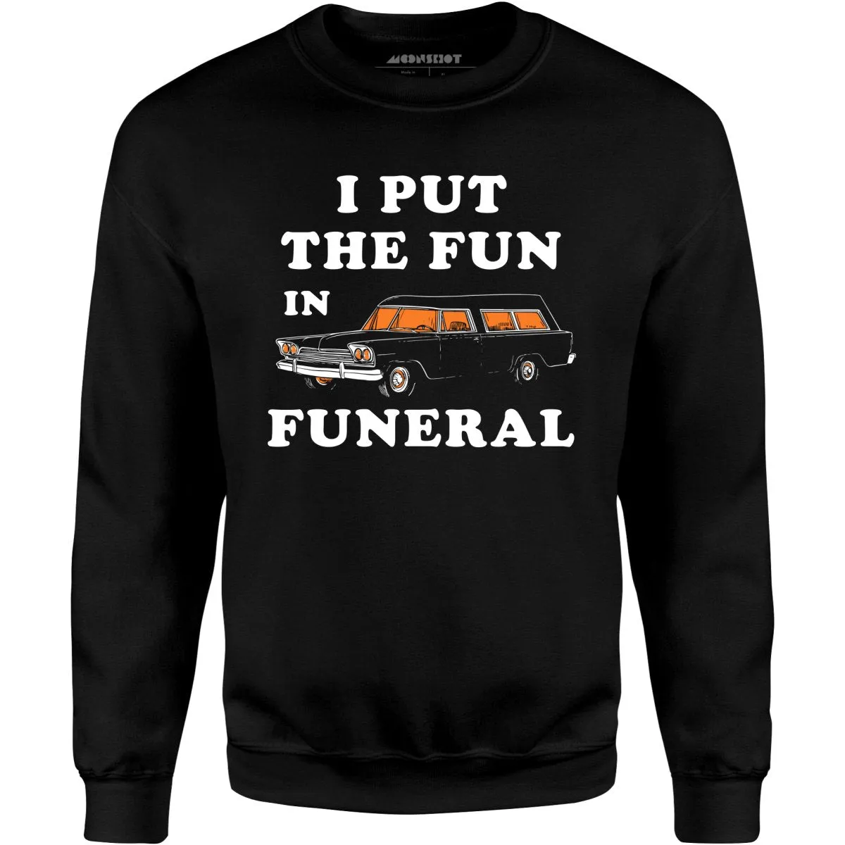 I Put the Fun in Funeral - Unisex Sweatshirt