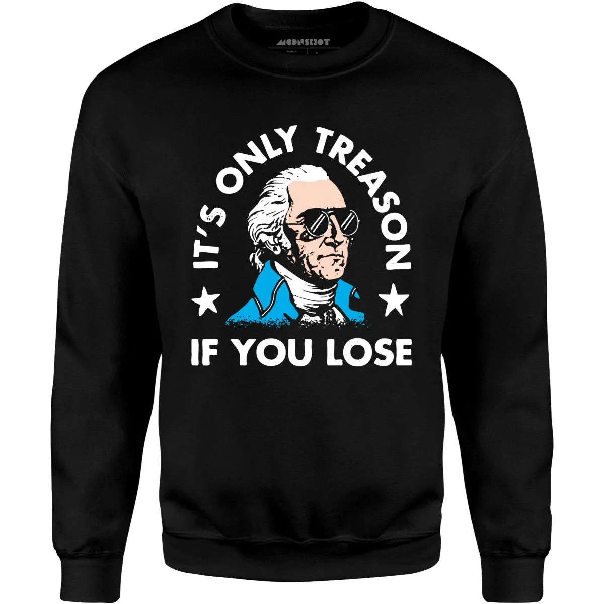 It's Only Treason If You Lose - Unisex Sweatshirt