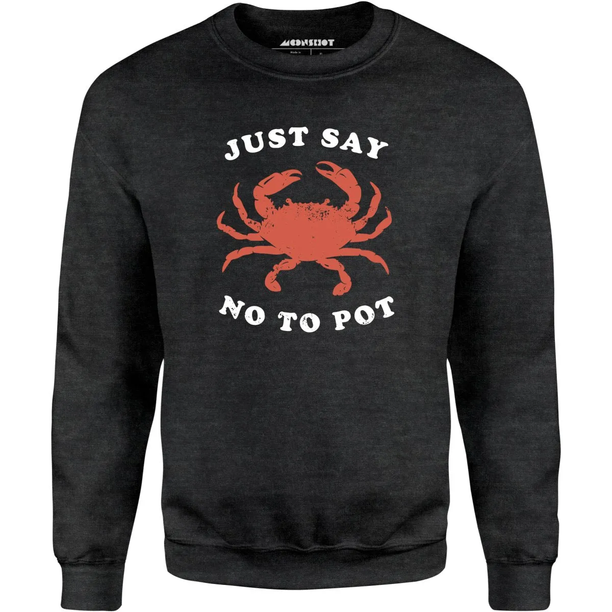 Just Say No To Pot - Unisex Sweatshirt