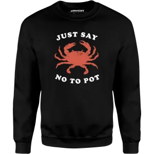 Just Say No To Pot - Unisex Sweatshirt