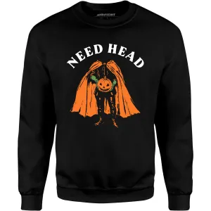 Need Head - Unisex Sweatshirt